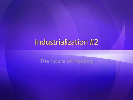 Industrialization #2 The future of Industry.