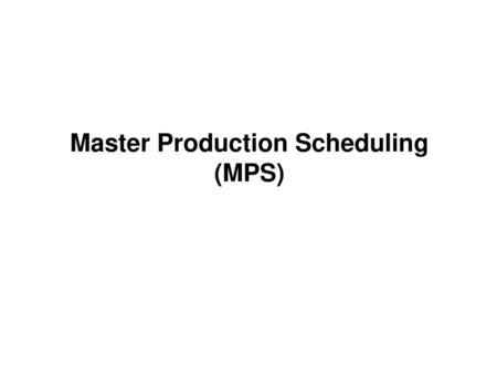 Master Production Scheduling (MPS)