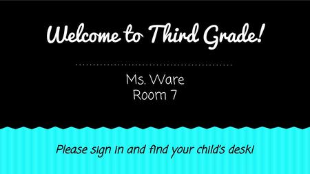 Welcome to Third Grade! Ms. Ware Room 7