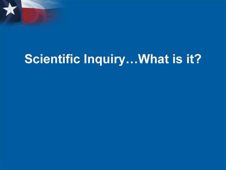 Scientific Inquiry…What is it?