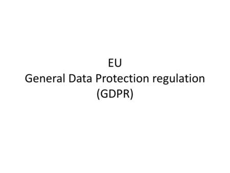 EU General Data Protection regulation (GDPR)