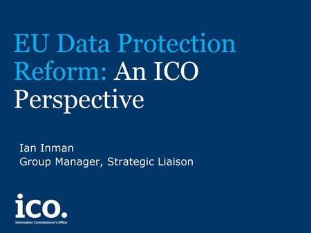 EU Data Protection Reform: An ICO Perspective