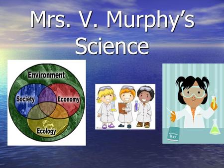 Mrs. V. Murphy’s Science.