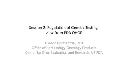 Session 2: Regulation of Genetic Testing- view from FDA OHOP