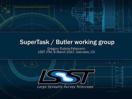 SuperTask / Butler working group