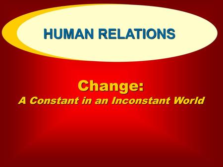 Change: A Constant in an Inconstant World