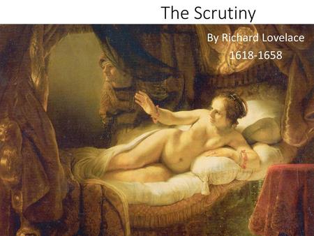 The Scrutiny By Richard Lovelace 1618-1658.