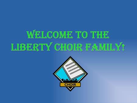 Welcome to the Liberty Choir Family!