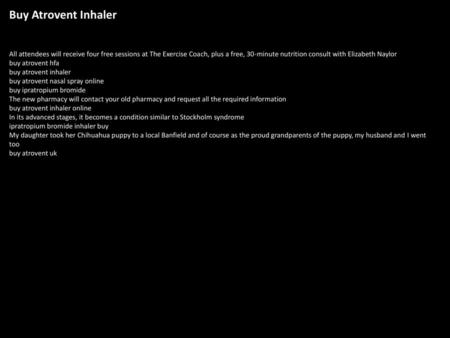 Buy Atrovent Inhaler All attendees will receive four free sessions at The Exercise Coach, plus a free, 30-minute nutrition consult with Elizabeth Naylor.