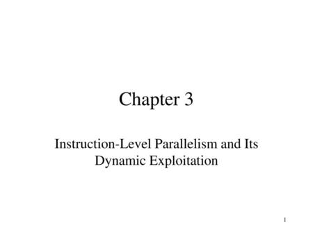 Instruction-Level Parallelism and Its Dynamic Exploitation