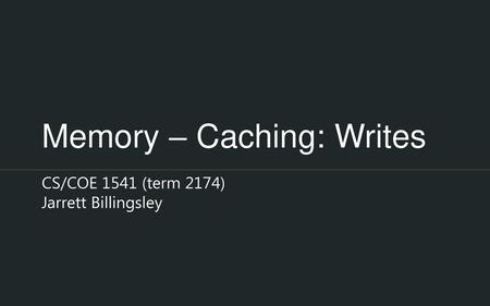 Memory – Caching: Writes