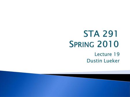 STA 291 Spring 2010 Lecture 19 Dustin Lueker.