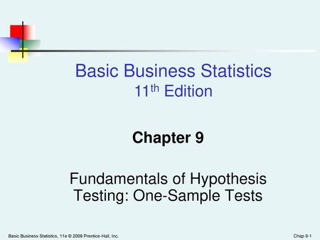 Chapter 9 Fundamentals of Hypothesis Testing: One-Sample Tests