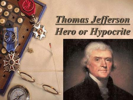 Thomas Jefferson Hero or Hypocrite