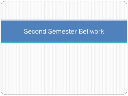 Second Semester Bellwork