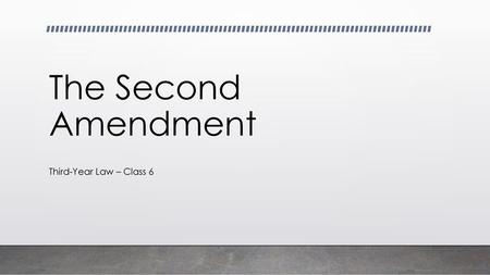 The Second Amendment Third-Year Law – Class 6.