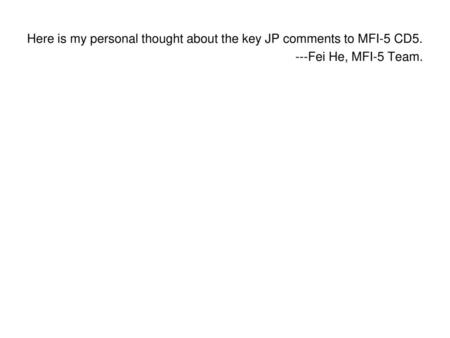 Here is my personal thought about the key JP comments to MFI-5 CD5.