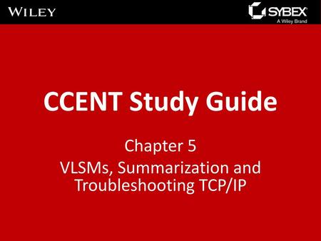 Chapter 5 VLSMs, Summarization and Troubleshooting TCP/IP