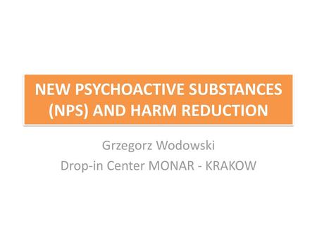 NEW PSYCHOACTIVE SUBSTANCES (NPS) AND HARM REDUCTION