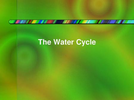 The Water Cycle.