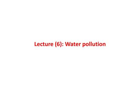 Lecture (6): Water pollution