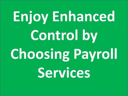 Enjoy Enhanced Control by Choosing Payroll Services