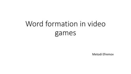 Word formation in video games