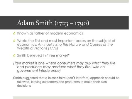 Adam Smith (1723 – 1790) Known as father of modern economics