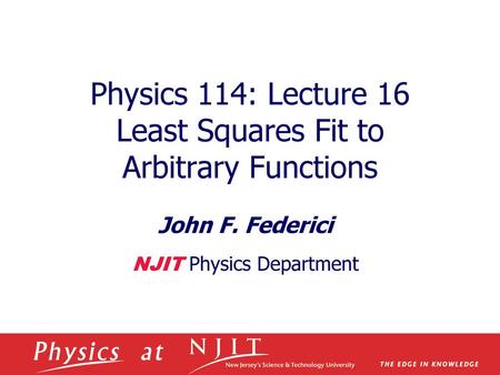 Physics 114: Lecture 16 Least Squares Fit to Arbitrary Functions