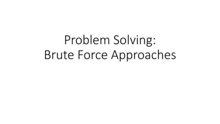 Problem Solving: Brute Force Approaches