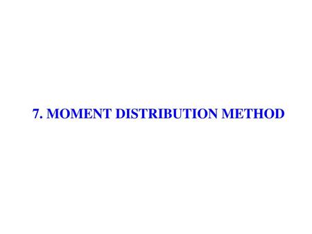 7. MOMENT DISTRIBUTION METHOD