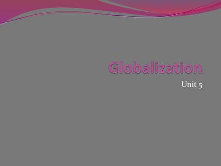 Globalization Unit 5.