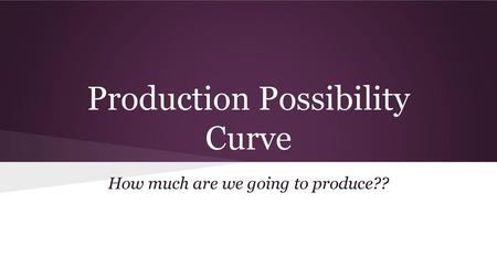 Production Possibility Curve