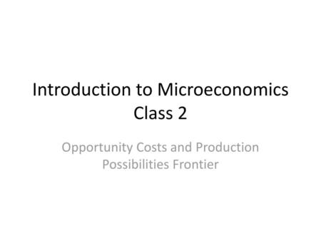 Introduction to Microeconomics Class 2