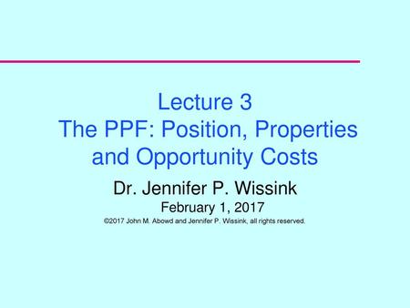 Lecture 3 The PPF: Position, Properties and Opportunity Costs