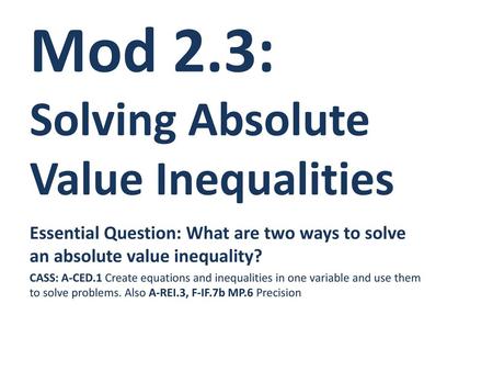 Mod 2.3: Solving Absolute Value Inequalities