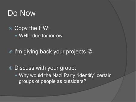 Do Now Copy the HW: I’m giving back your projects 