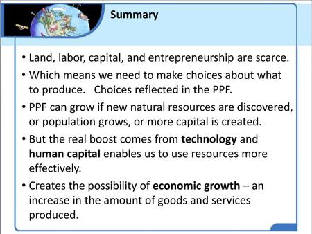 Summary Land, labor, capital, and entrepreneurship are scarce.