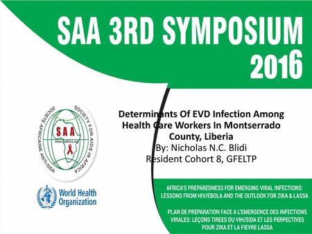 Determinants Of EVD Infection Among Health Care Workers In Montserrado County, Liberia By: Nicholas N.C. Blidi Resident Cohort 8, GFELTP.