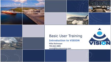 Basic User Training Introduction to VISION Mike Reitmeyer