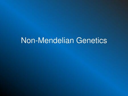 Non-Mendelian Genetics