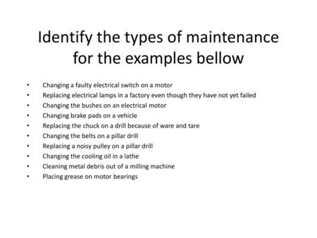 Identify the types of maintenance for the examples bellow