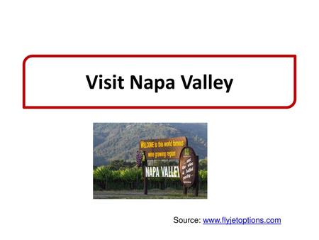 Visit Napa Valley Source: www.flyjetoptions.com.