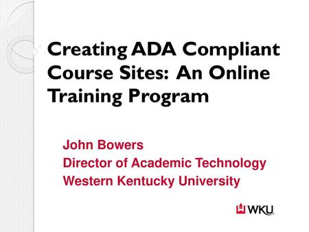 Creating ADA Compliant Course Sites: An Online Training Program