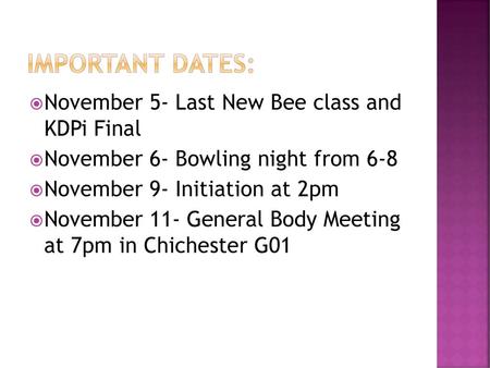 Important Dates: November 5- Last New Bee class and KDPi Final