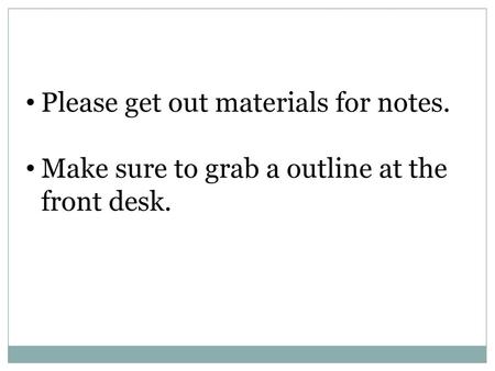 Please get out materials for notes.