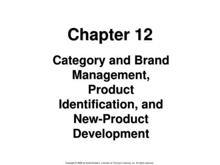 Chapter 12 Category and Brand Management, Product Identification, and New-Product Development.