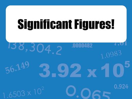 Significant Figures!.