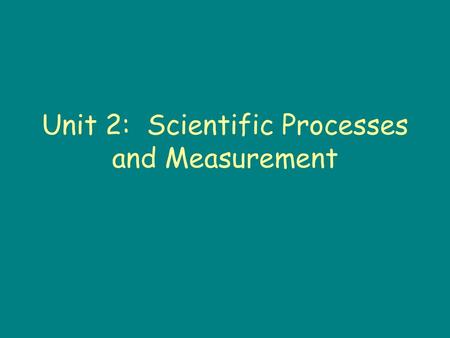 Unit 2: Scientific Processes and Measurement