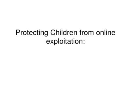 Protecting Children from online exploitation: